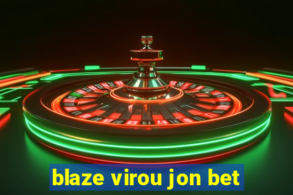 blaze virou jon bet